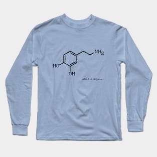 Dopamine What a dope... Long Sleeve T-Shirt